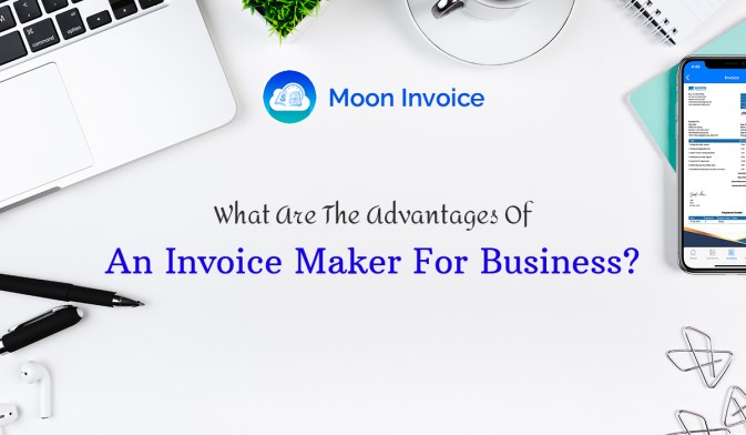 What Are The Advantages Of An Invoice Maker For Business
